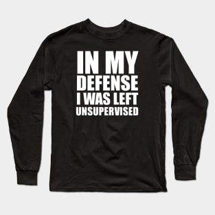 I Was Left Unsupervised - White Text Long Sleeve T-Shirt